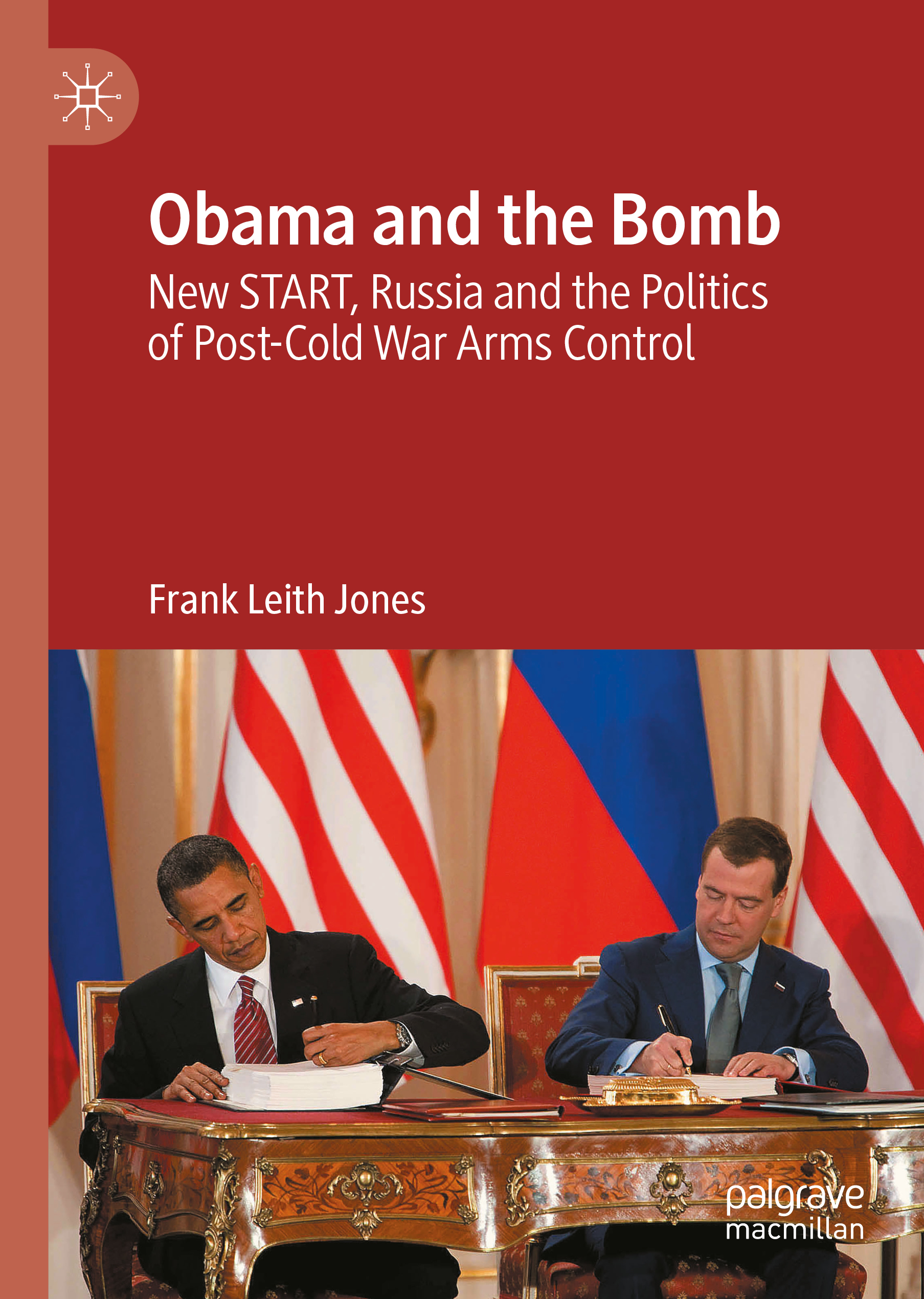 Cover of Obama and the Bomb:New START, Russia and the Politics of Post–Cold War Arms Control